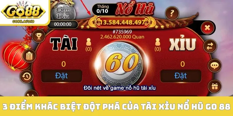 3 điểm khác biệt đột phá của tài xỉu nổ hũ GO 88