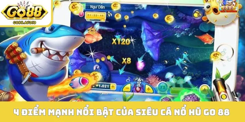 4 điểm mạnh nổi bật của siêu cá nổ hũ GO 88 