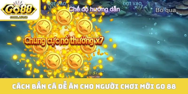 Cách bắn cá dễ ăn áp dụng cho người chơi mới GO 88