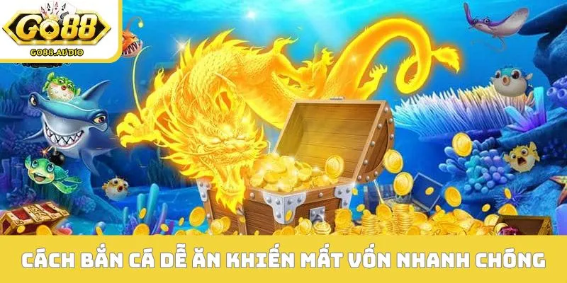 Cách bắn cá dễ ăn khiến mất vốn nhanh chóng