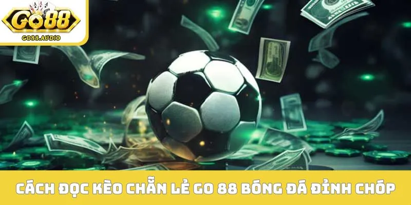 Cách đọc kèo chẵn lẻ Go 88 bóng đá đỉnh chóp