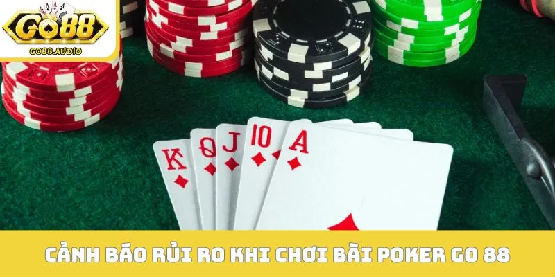 Cảnh báo rủi ro khi chơi bài Poker Go 88
