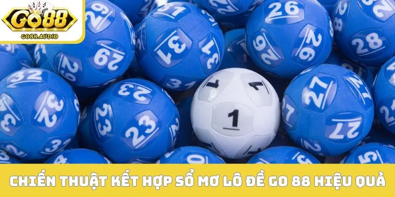Chiến thuật kết hợp sổ mơ lô đề GO 88 hiệu quả