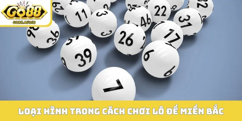 Loại hình phổ biến trong cách chơi lô đề miền Bắc