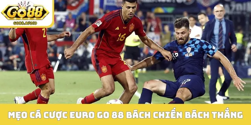 Mẹo cá cược Euro Go 88 bách chiến bách thắng