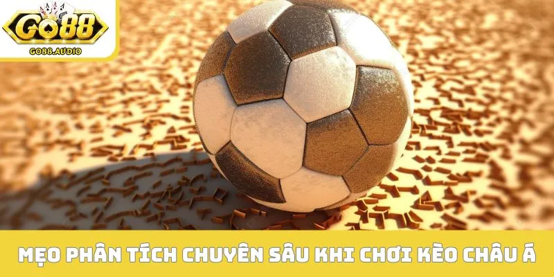 Mẹo phân tích chuyên sâu khi chơi kèo châu Á là gì