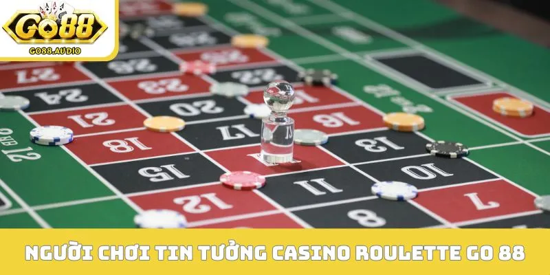 Lý do khiến người chơi tin tưởng casino Roulette GO 88