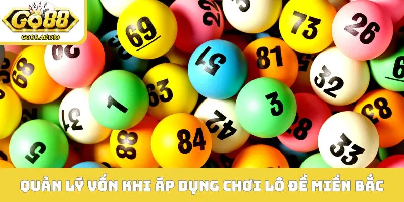 Quản lý vốn khi áp dụng cách chơi lô đề miền Bắc