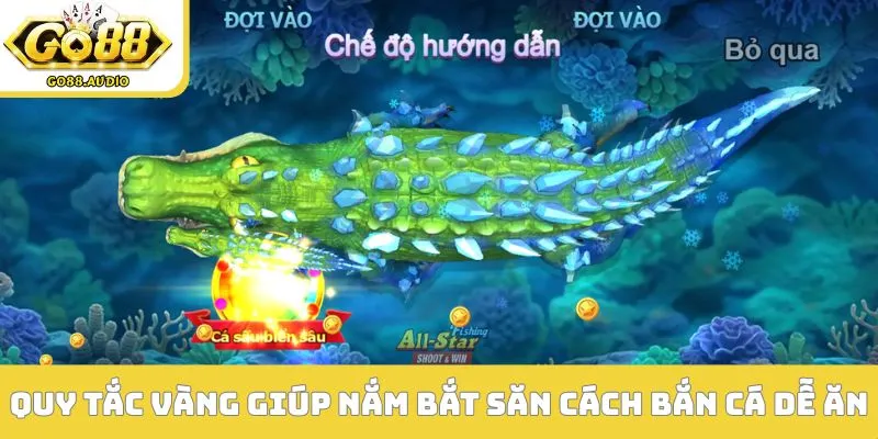 Quy tắc vàng giúp nắm bắt săn cách bắn cá dễ ăn