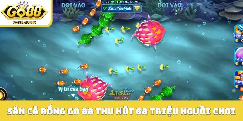 Săn cá rồng GO 88 thu hút 68 triệu người chơi