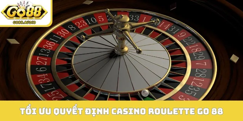 Phương pháp tối ưu quyết định casino Roulette GO 88