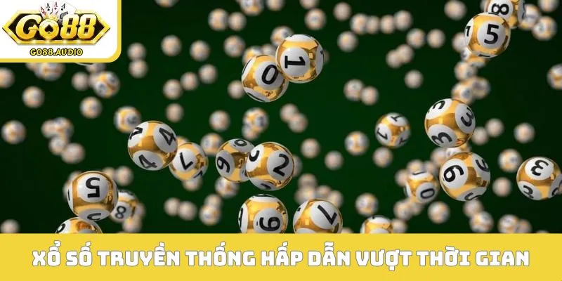 Xổ số truyền thống và sức hấp dẫn vượt thời gian